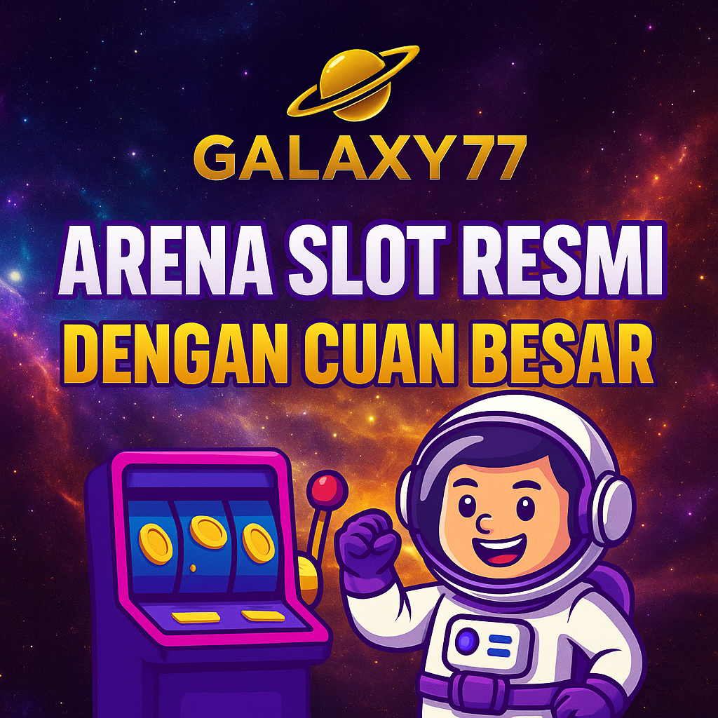 GALAXY77: Arena Slot Resmi dengan Cuan Besar